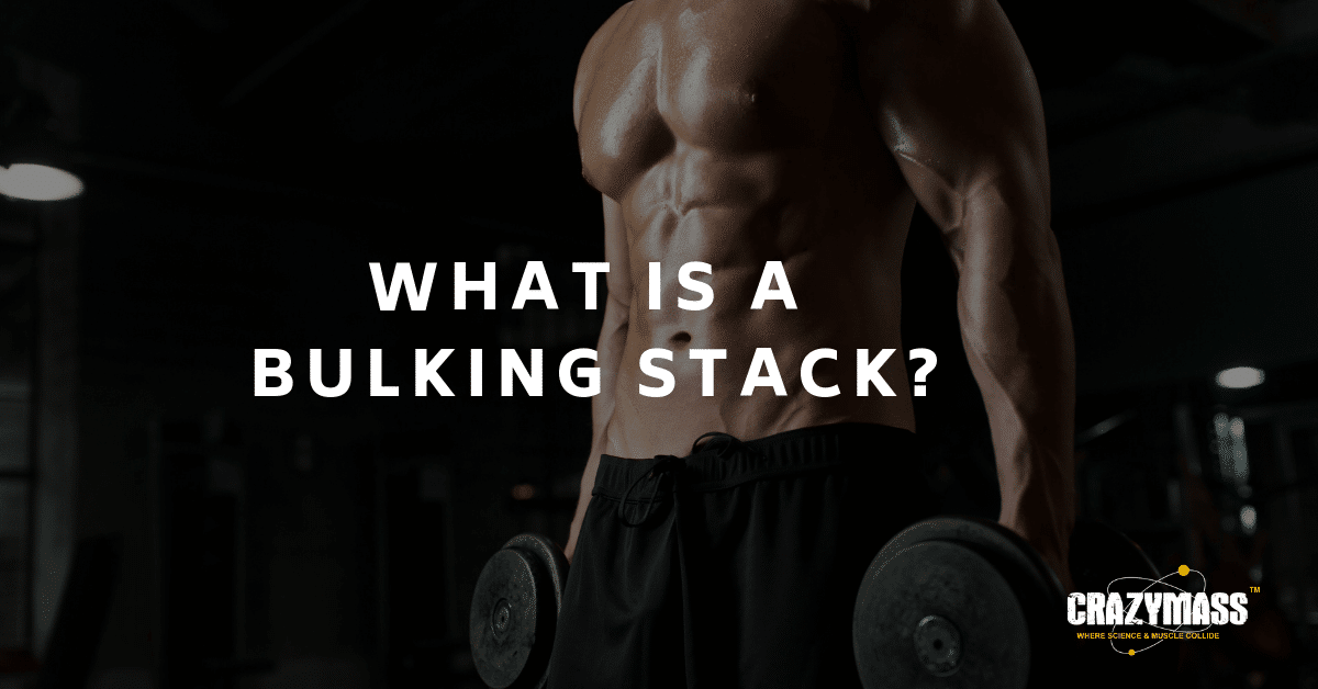 What Is Bulking & Bulking Stacks? Info for Bodybuilders at CrazyMass